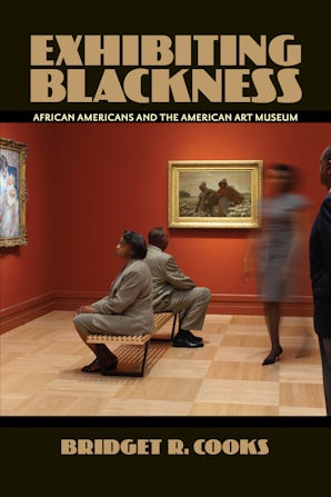 Cover Art - Exhibiting Blackness: African Americans and the American Art Museum